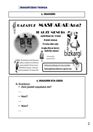 IRAKURTZEKO TXOKOA
2
2. IRAKURRI
3. IRAKURRI ETA GERO
4- Erantzun:
 Zein jaialdi ospatuko da?

 Non?

 Noiz?

 