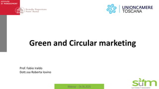 SUSTAINABILITYMANAGEMENTWebinar - 04.06.2020
Green and Circular marketing
Prof. Fabio Iraldo
Dott.ssa Roberta Iovino
 