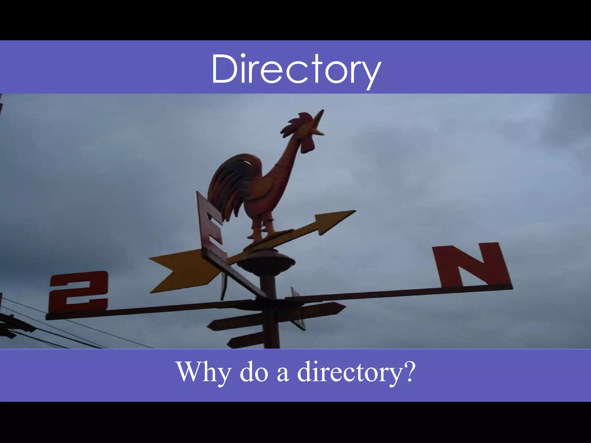 Why do a directory? Directory