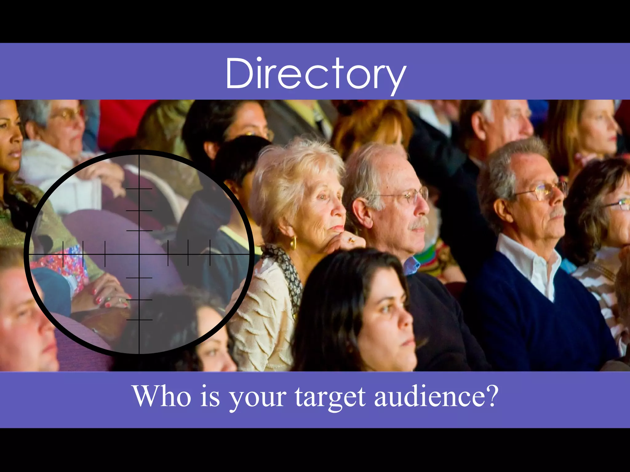 Who is your target audience? Directory