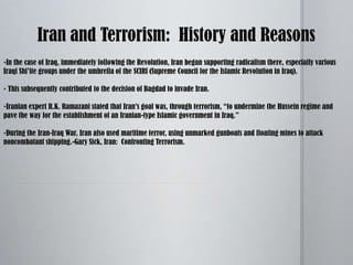 The US Defense Department in a May 2009 report, stated that “Iran remains the most active state sponsor of terrorism in the world.”