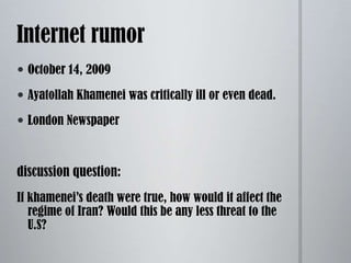 CurrentlyPolitical situation is Foggy (after recent election)MahmoudAhmadinejad  tighten control of regime Khamenei attempting first vice president (EsfandiarMashaie)