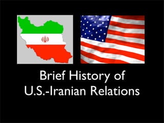 Brief History of
U.S.-Iranian Relations
 