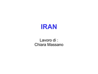 IRAN
Lavoro di :
Chiara Massano
 