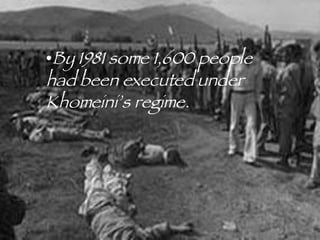 By 1981 some 1,600 people had been executed under Khomeini’s regime. 