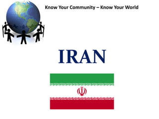IRAN
Know Your Community – Know Your World
 