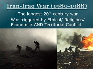- The longest 20th century war
- War triggered by Ethical/ Religious/
  Economic/ AND Territorial Conflict
 