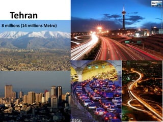 Tehran
20
8 millions (14 millions Metro)
 