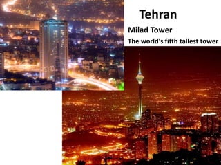 Tehran
24
Milad Tower
The world's fifth tallest tower
 