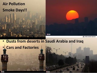 28
Air Pollution
Smoke Days!!
• Dusts from deserts in Saudi Arabia and Iraq
• Cars and Factories
 