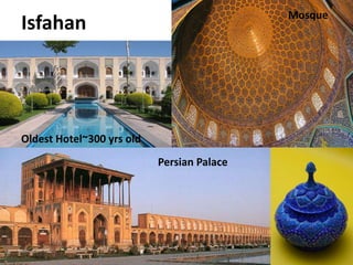 Isfahan
30
Persian Palace
Oldest Hotel~300 yrs old
Mosque
 