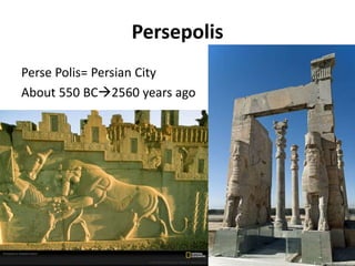 Persepolis
Perse Polis= Persian City
About 550 BC2560 years ago
32
 