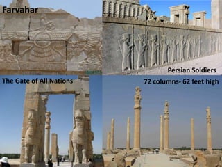 34
The Gate of All Nations 72 columns- 62 feet high
Farvahar
Persian Soldiers
 