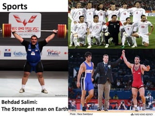 46
Sports
Behdad Salimi:
The Strongest man on Earth
 