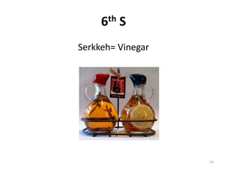 6th S
Serkkeh= Vinegar
74
 