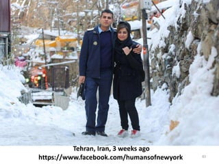 83
Tehran, Iran, 3 weeks ago
https://www.facebook.com/humansofnewyork
 