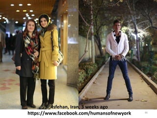 86
Isfehan, Iran, 3 weeks ago
https://www.facebook.com/humansofnewyork
 