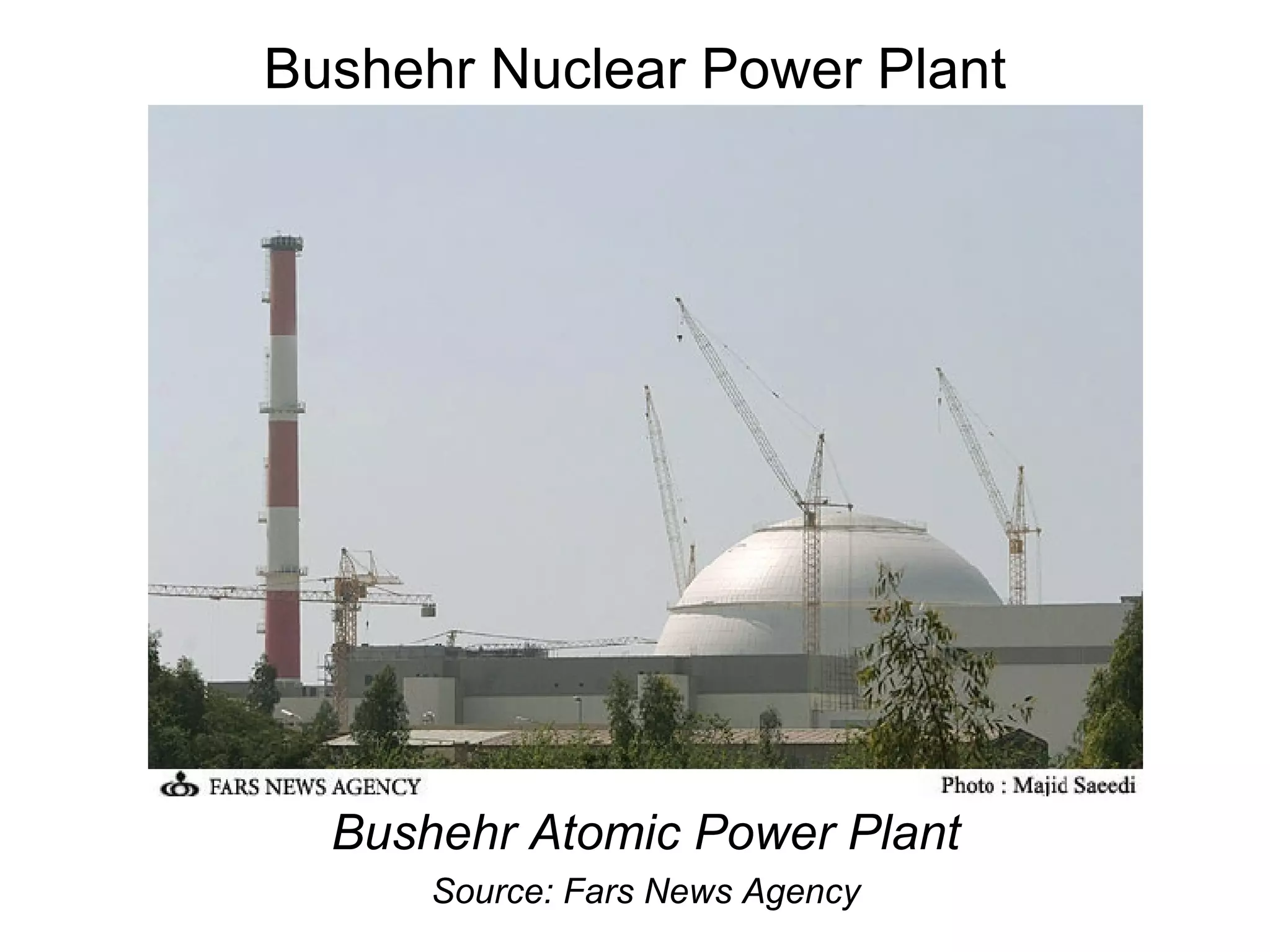Bushehr Nuclear Power Plant Bushehr Atomic Power Plant Source: Fars News Agency 