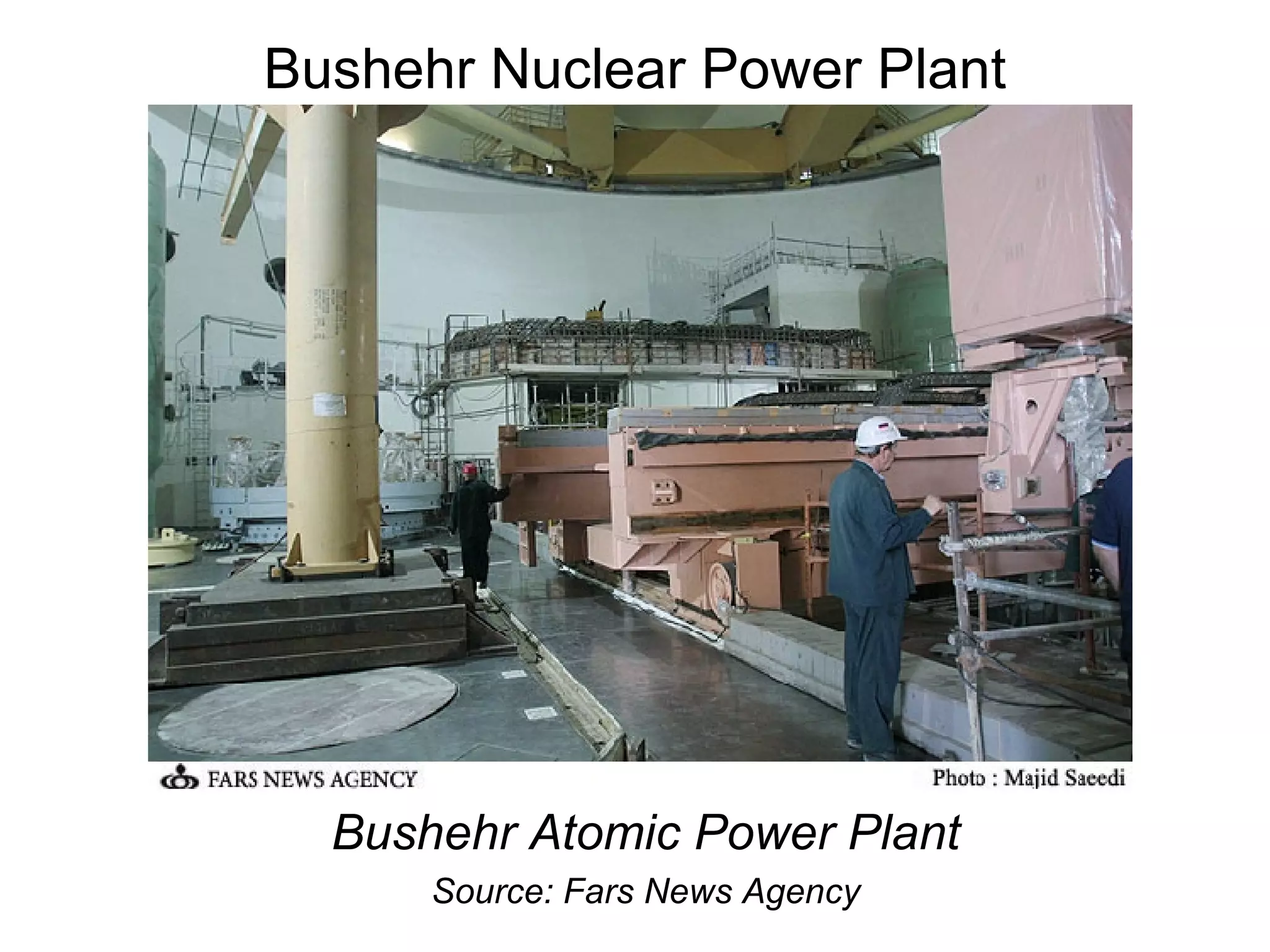 Bushehr Nuclear Power Plant Bushehr Atomic Power Plant Source: Fars News Agency 