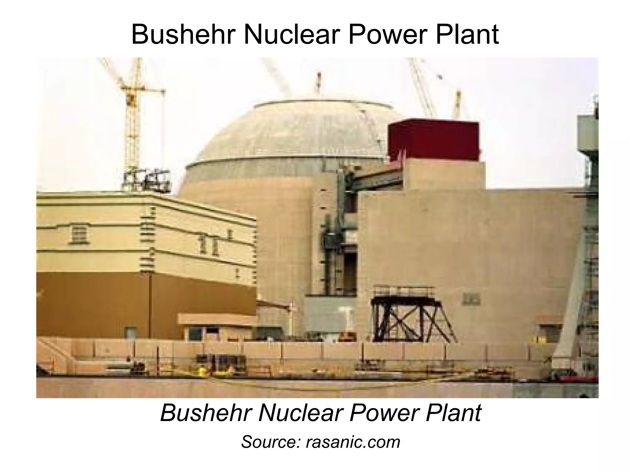 Bushehr Nuclear Power Plant Bushehr Nuclear Power Plant Source: rasanic.com 