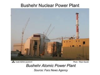 Bushehr Nuclear Power Plant Bushehr Atomic Power Plant Source: Fars News Agency 