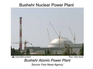 Bushehr Nuclear Power Plant Bushehr Atomic Power Plant Source: Fars News Agency 