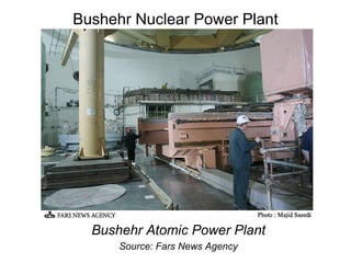 Bushehr Nuclear Power Plant Bushehr Atomic Power Plant Source: Fars News Agency 