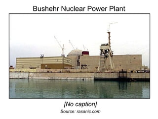 Bushehr Nuclear Power Plant [No caption] Source: rasanic.com 