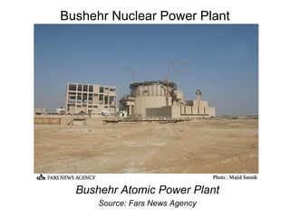 Bushehr Nuclear Power Plant Bushehr Atomic Power Plant Source: Fars News Agency 