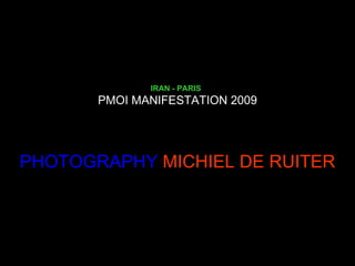IRAN - PARIS   PMOI MANIFESTATION 2009 PHOTOGRAPHY   MICHIEL DE RUITER 