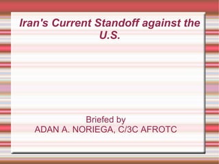 Iran's Current Standoff against the U.S. ,[object Object],[object Object]