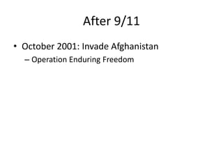After 9/11
• October 2001: Invade Afghanistan
– Operation Enduring Freedom
 