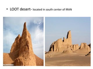 • LOOT desert‐ located in south center of IRAN
 