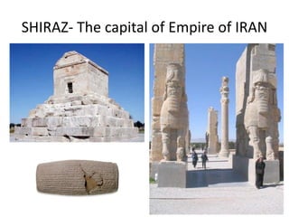 SHIRAZ‐ The capital of Empire of IRAN
 
