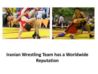 Iranian Wrestling Team has a Worldwide 
Reputation
 