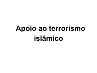 Apoio ao terrorismo  islâmico 