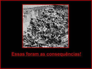 Essas foram as consequências! 