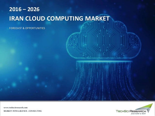 MARKET INTELLIGENCE . CONSULTING
www.techsciresearch.com
2016 – 2026
IRAN CLOUD COMPUTING MARKET
FORECAST & OPPORTUNITIES
 