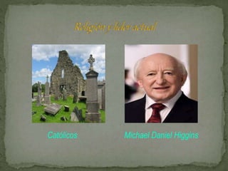 Católicos Michael Daniel Higgins
 