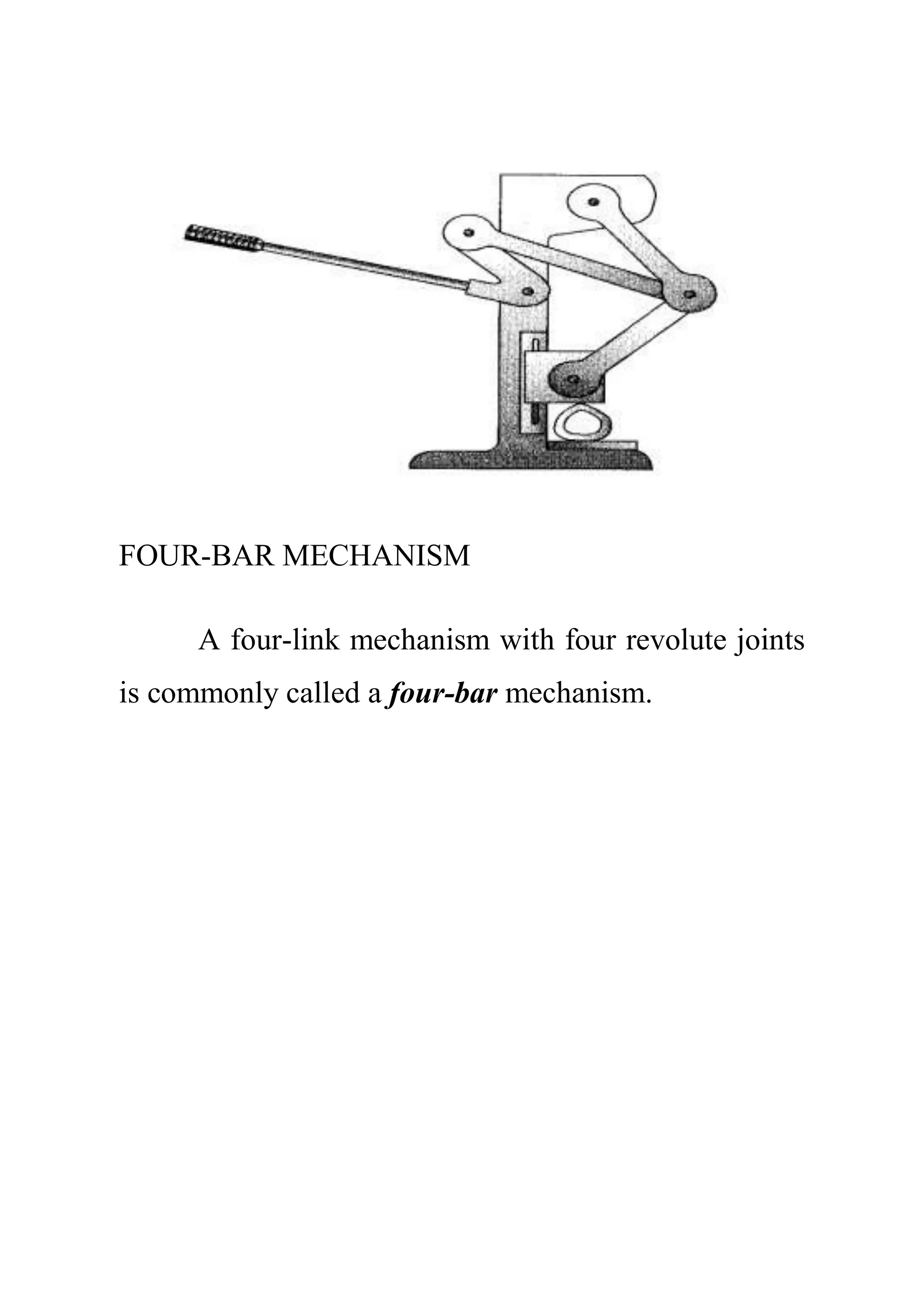 FOUR-BAR MECHANISM
A four-link mechanism with four revolute joints
is commonly called a four-bar mechanism.
 