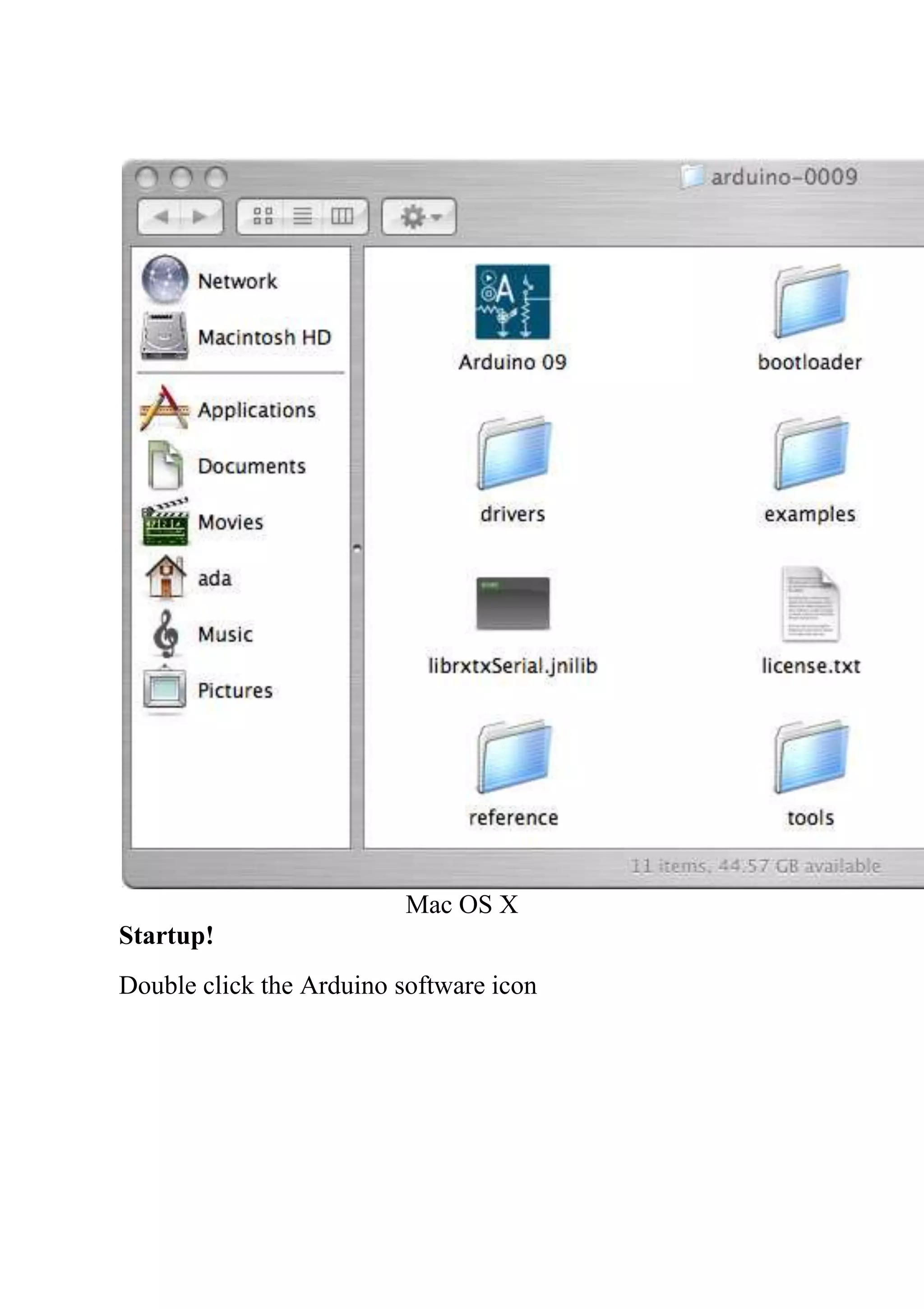 Mac OS X
Startup!
Double click the Arduino software icon
 