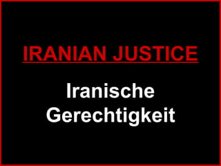 IRANIAN JUSTICE Iranische Gerechtigkeit 