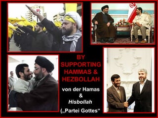 BY SUPPORTING HAMMAS & HEZBOLLAH von der Hamas & Hisbollah   („Partei Gottes“   