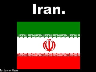 Iran. By: Lauren Myers 