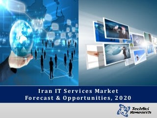 Iran IT Services Market
Forecast & Opportunities, 2020
 
