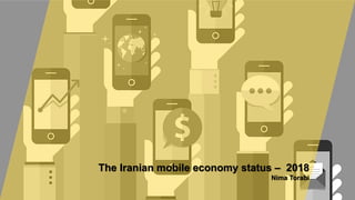 The Iranian mobile economy status – 2018
Nima Torabi
 
