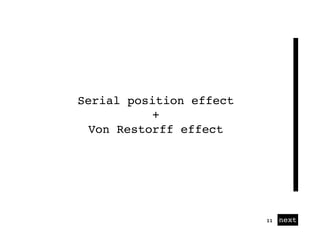 01 next11
Serial position effect
+
Von Restorff effect
 