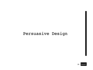 01 next15
Persuasive Design
 