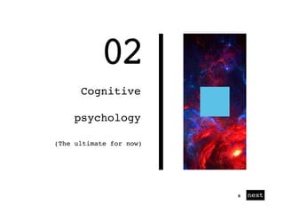 01
02
Cognitive
psychology
next6
(The ultimate for now)
 