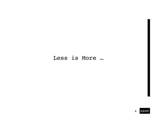 01 next9
Less is More …
 